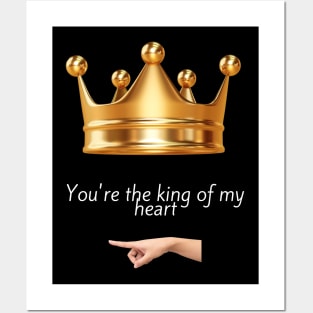 You're the king of my heart Posters and Art